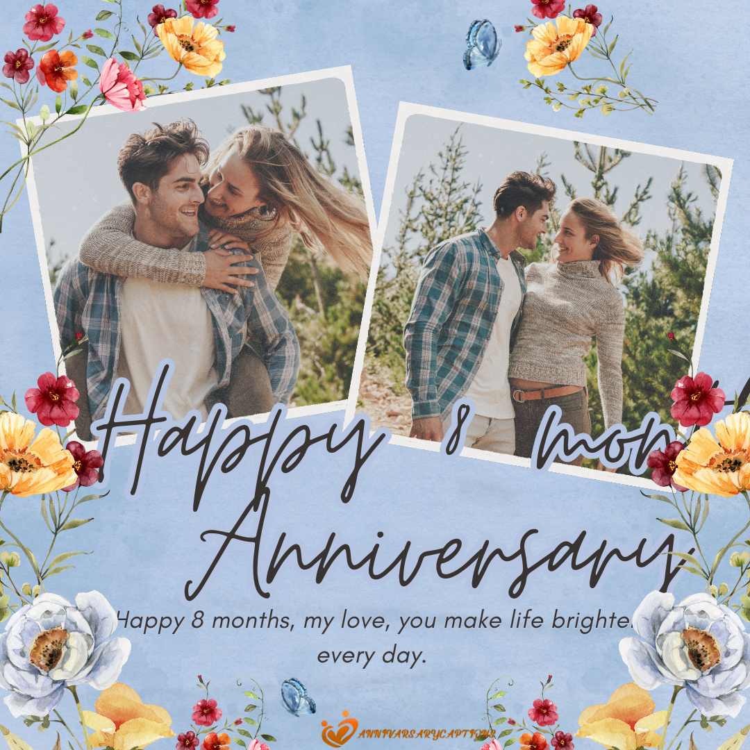 8 Month Anniversary