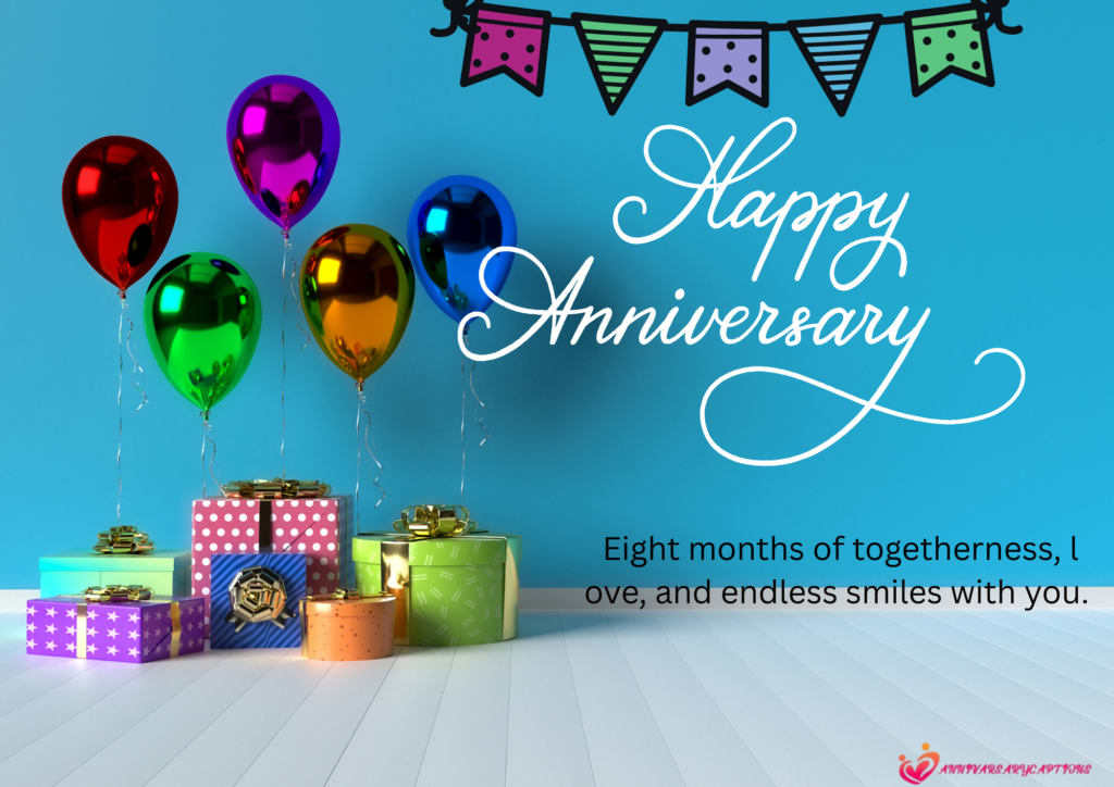 8 Month Anniversary